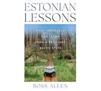 Estonian Lessons: What the World Can Learn from a Brilliant Baltic State