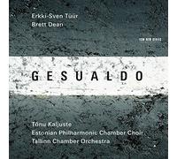 Tallinn Chamber Orchestra, Estonian Philharmonic Chamber Choir & Tonu Kaljuste - Gesualdo, Erkki-Sven Tuur, Brett Dean