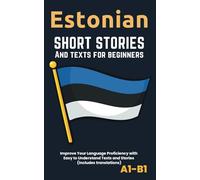 Estonian - Short Stories And Texts for Beginners: Improve Your Language Proficiency with Easy to Understand Texts and Stories - Includes English Translations