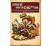 Estos Sí Que La Cag**on: Más de 90 historias reales tan absurdas que parecen mentira (Increíble Pero Real)