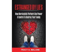 Estranged By Lies: How Narcissistic Partners Use Power & Control To Destroy Your Family