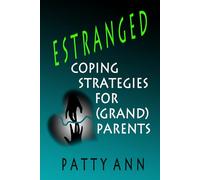 ESTRANGED: Coping Strategies for Grand-Parents: Self Care Healing from Alienated Family (Estrangement: Healing & Reconciliation)