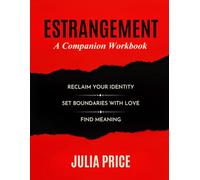 Estrangement: A Companion Workbook: Reclaim Your Identity, Setoundaries with Love and Find Meaning (The Mindful Living Series)
