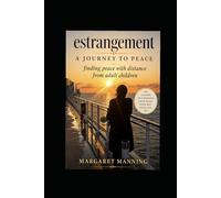 Estrangement - A Journey to Peace: Finding Peace with Distance From Adult Children