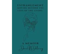 Estrangement: Moving Beyond the Loss of the Living A Memoir