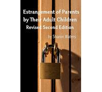 Estrangement of Parents by Their Adult Children: Revised Second Edition