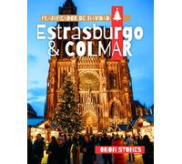Estrasburgo & Colmar Planificador de Navidad: La guía "No Necesita Coche" del País de las Maravillas Invernal de Francia
