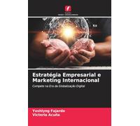 Estratégia Empresarial e Marketing Internacional: Compete na Era da Globalização Digital