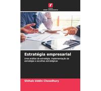 Estratégia empresarial: Uma análise da estratégia, implementação da estratégia e escolhas estratégicas