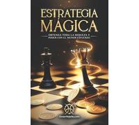 Estrategia Mágica: Obtenga Toda La Riqueza Y Poder Con El Menor Esfuerzo