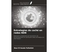 Estrategias de caché en redes NDN: Evaluación comparativa de mecanismos de almacenamiento en caché para redes centradas en la información