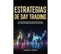 Estrategias de Day Trading: Aprende las herramientas y técnicas clave que necesitas para tener éxito en el comercio de acciones, divisas, opciones, ... Indexados, Mercado de Valores y Bienes Raíc)
