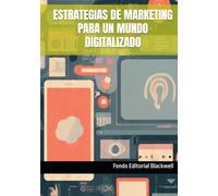 ESTRATEGIAS DE MARKETING PARA UN MUNDO DIGITALIZADO