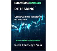 Estratégias de Trading Rentáveis: Guia prático com sistemas comprovados para operar ações, Forex e criptomoedas com gestão de risco e disciplina ... - Finanças - Investimentos - Trading e Bolsa)