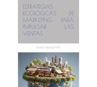 ESTRATEGIAS ECOLÓGICAS DE MARKETING PARA IMPULSAR LAS VENTAS
