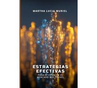 Estrategias Efectivas para el Éxito en el Mercado Multinivel: Guía práctica para desarrollar habilidades y maximizar tu crecimiento personal y financiero