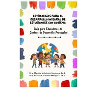 Estrategias para el Desarrollo Integral de Estudiantes con Autismo:: Guía para Educadores de Centros de Desarrollo Preescolar