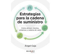 Estrategias para la cadena de suministro: Cómo alinear clientes, empresa y cadena de valor