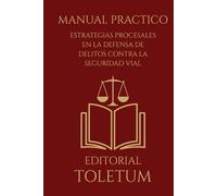 Estrategias Procesales en la Defensa de Delitos contra la Seguridad Vial (EDITORIAL TOLETUM)