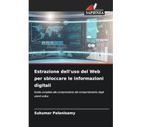 Estrazione dell'uso del Web per sbloccare le informazioni digitali: Guida completa alla comprensione del comportamento degli utenti online