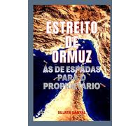 ESTREITO DE ORMUZ: Ás De Espadas Para O Proprietário, A Passagem Estreita Que Detém o Poder de Moldar o Mundo