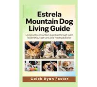 Estrela Mountain Dog Living Guide: Living with a mountain guardian through calm leadership, coat care, and feeding balance