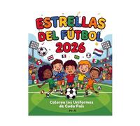 Estrellas del Fútbol 2026: Colorea los Uniformes de Cada País - Libro para Colorear con 48 Selecciones, Banderas y Datos Curiosos para Niños y Niñas de 4 a 10 Años