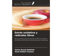 Estrés oxidativo y radicales libres: Guía completa para comprender las ROS, los sistemas de defensa antioxidantes y las aplicaciones terapéuticas