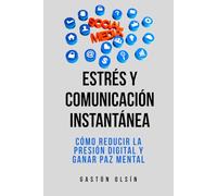 Estrés y comunicación instantánea: Cómo reducir la presión digital y ganar paz mental