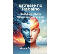 Estresse no trabalho: Mindfulness e outras técnicas para lidar com ele