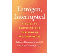 Estrogen, Interrupted : A Guide to Surviving and Thriving in Perimenopause