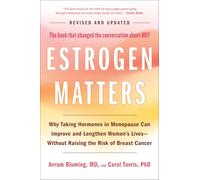 Estrogen Matters: Why Taking Hormones in Menopause Can Improve and Lengthen Women's Lives -- Without Raising the Risk of Breast Cancer