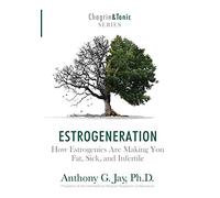 Estrogeneration: How Estrogenics Are Making You Fat, Sick, and Infertile