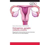 Estrogénos, ganglio celiaco y ovario: Regulación neuroendócrina de la función del ovario en la rata prepúber.