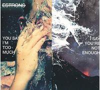 Estrons - You Say I'm Too Much, I Say You're Not Enough