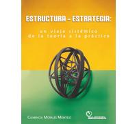 Estructura - EstratEgia: un viaje sistémico de la teoría a la práctica