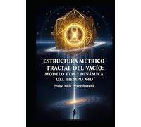 ESTRUCTURA MÉTRICO-FRACTAL DEL VACÍO: MODELO FTW Y DINÁMICA DEL TIEMPO A₄D: Del Caos Cuántico al Orden Fractal del Vacío