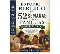 ESTUDIO BÍBLICO DE 52 SEMANAS PARA FAMILIAS SIMPLIFICADO: Lecturas bíblicas, preguntas para la reflexión y guías de oración para cultivar hábitos de fe diarios en casa.