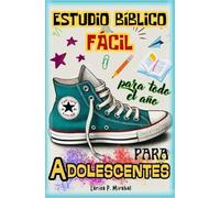 ESTUDIO BÍBLICO FÁCIL PARA ADOLESCENTES para TODO EL AÑO: 52 Temas de Estudio Bíblico Sencillos para Adolescentes Cristianos. Un tema para cada semana del año.