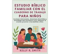 ESTUDIO BÍBLICO FAMILIAR CON EL CUADERNO DE TRABAJO PARA NIÑOS: Lecciones interesantes, devociones divertidas y actividades para fortalecer la fe, fomentar la oración y acercar a las familias a Dios.