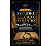 ESTUDIO LÉXICO Y SEMÁNTICO DE LAS PALABRAS BÍBLICAS: Cómo investigar el significado de las palabras en hebreo, arameo y griego sin caer en falacias, ... fuera de contexto (EXÉGESIS BÍBLICA APLICADA)