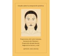 Estudio sobre la composición pictórica: Proporciones del rostro humano, Secuencia de Fibonacci, Proporción dorada (áurea), Regla de los tercios, y más