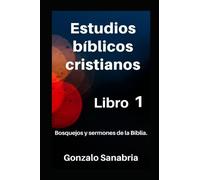Estudios bíblicos cristianos: Bosquejos y sermones de la Biblia. Libro 1 (Libros de estudios bíblicos cristianos)