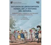 Estudios de (des)cortesía verbal en la historia del español: Actos de habla, modulación del discurso y formas de tratamiento: Actos de habla, ... Bridging Languages and Scholarship)