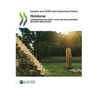Estudios de la OCDE sobre gobernanza pública: Honduras: Gobernanza inclusiva y efectiva para obtener mejores resultados