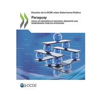Estudios de la OCDE sobre Gobernanza Pública: Paraguay (Estudios De La Ocde Sobre Gobernanza Pública / Oecd Studies on Public Governance)