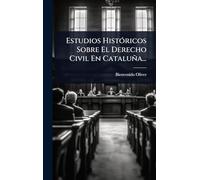 Estudios HistÃ3ricos Sobre El Derecho Civil En Cataluña...