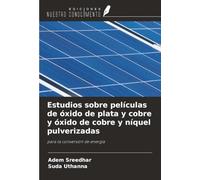 Estudios sobre películas de óxido de plata y cobre y óxido de cobre y níquel pulverizadas: para la conversión de energía