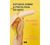 Estudos sobre a Psicologia do Sexo: Volume II. Inversão Sexual