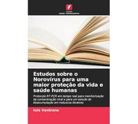 Estudos sobre o Norovírus para uma maior proteção da vida e saúde humanas: Protocolo RT-PCR em tempo real para monitorização da contaminação viral e ... estudo de bioacumulação em moluscos bivalves